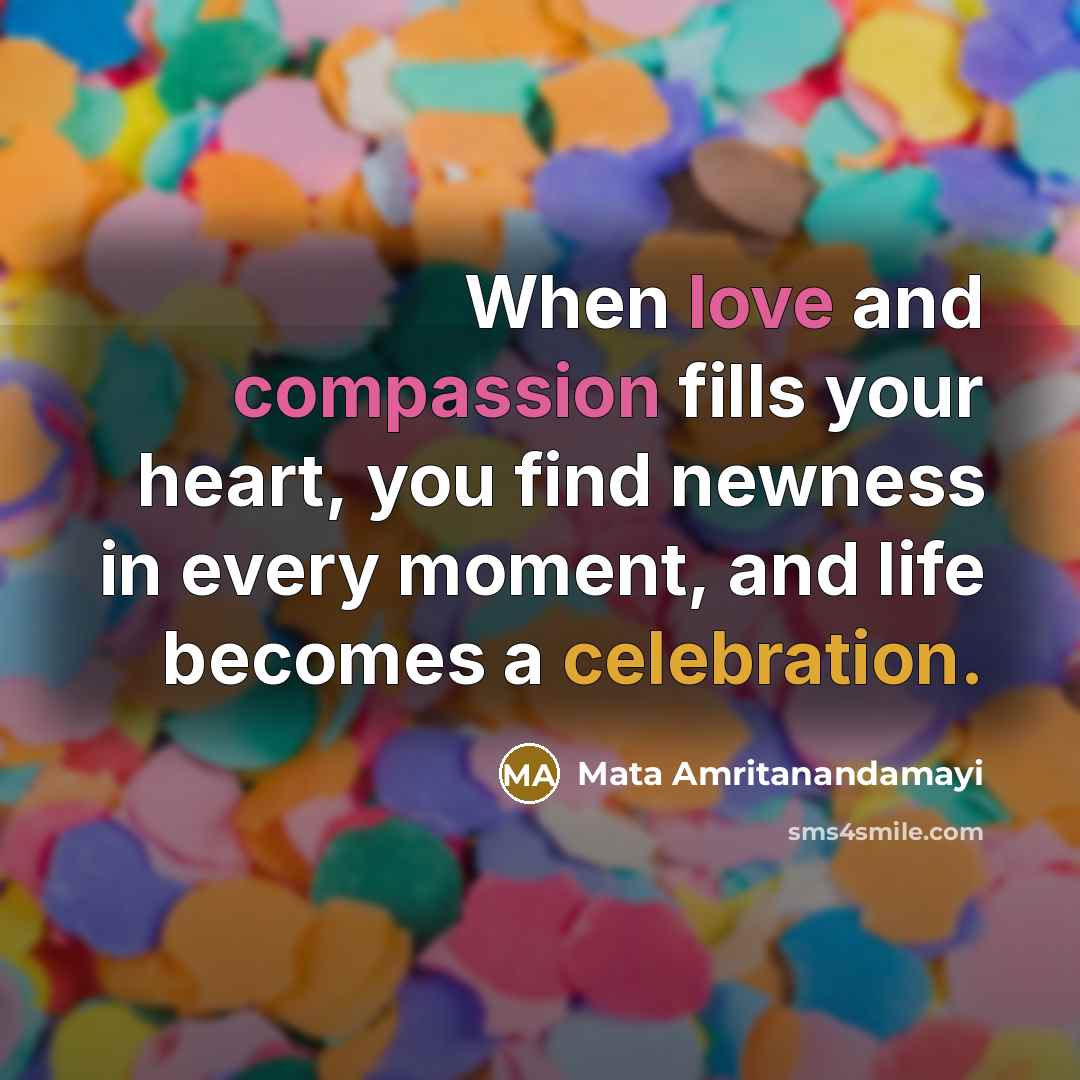 “When love and compassion fills your heart, you find newness…” quote by Mata Amritanandamayi