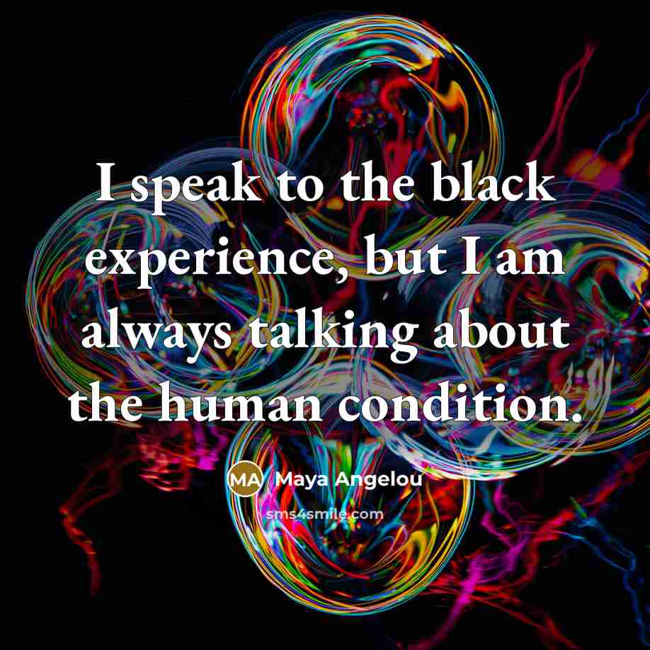 “I speak to the black experience, but I am always…” quote by Maya Angelou