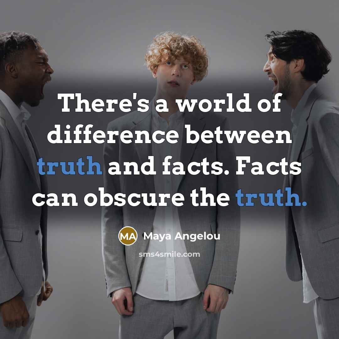 “There's a world of difference between truth and facts. Facts…” quote by Maya Angelou