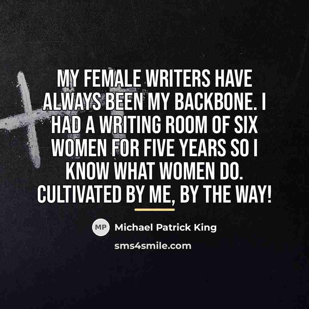 “My female writers have always been my backbone. I had…” quote by Michael Patrick King