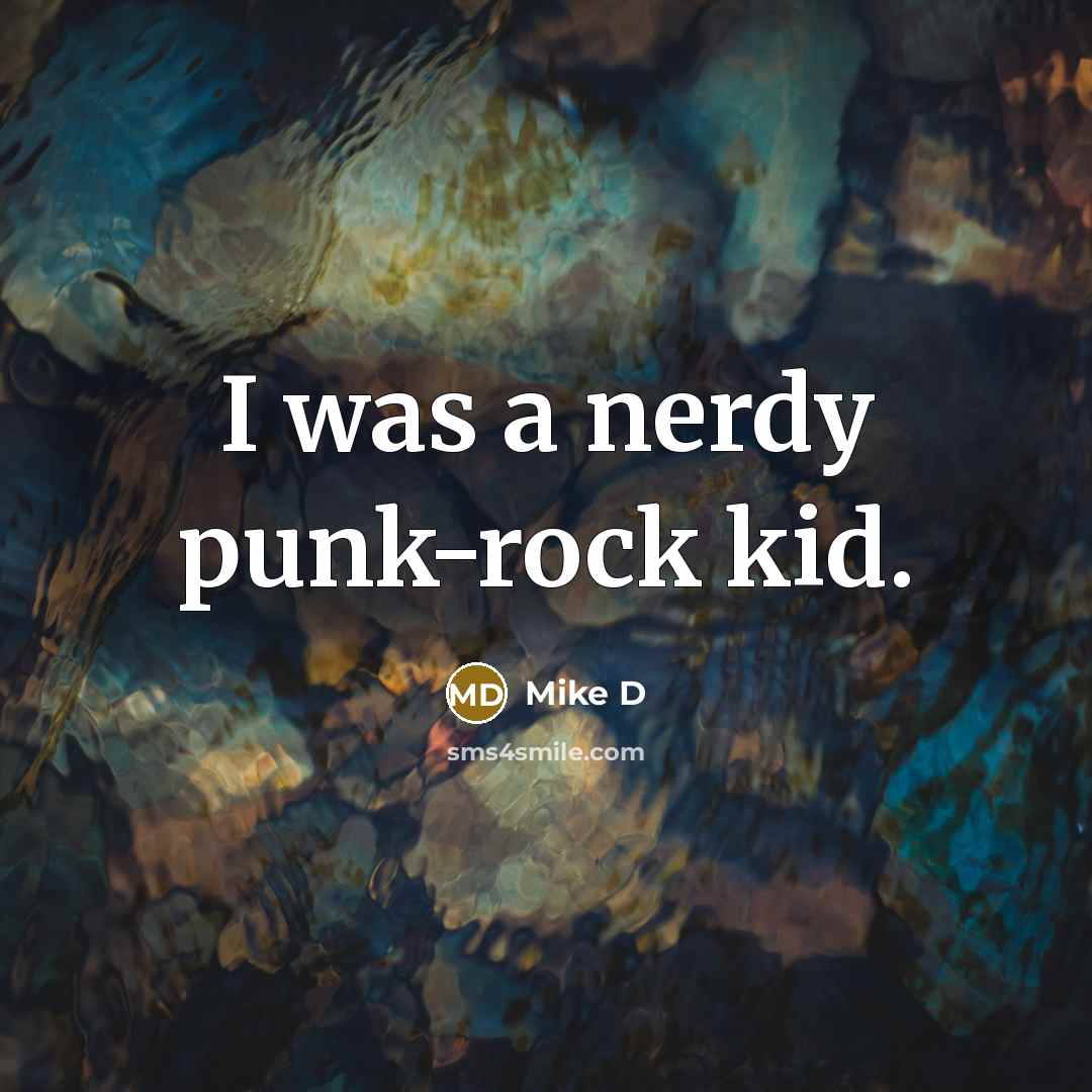 “I was a nerdy punk-rock kid.…” quote by Mike D
