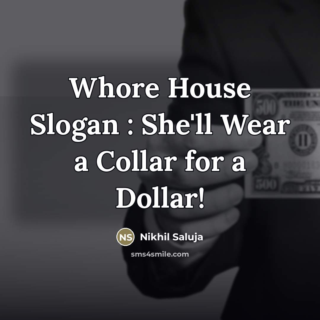 “Whore House Slogan : She'll Wear a Collar for a…” quote by Nikhil Saluja