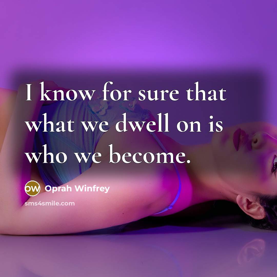 “I know for sure that what we dwell on is…” quote by Oprah Winfrey