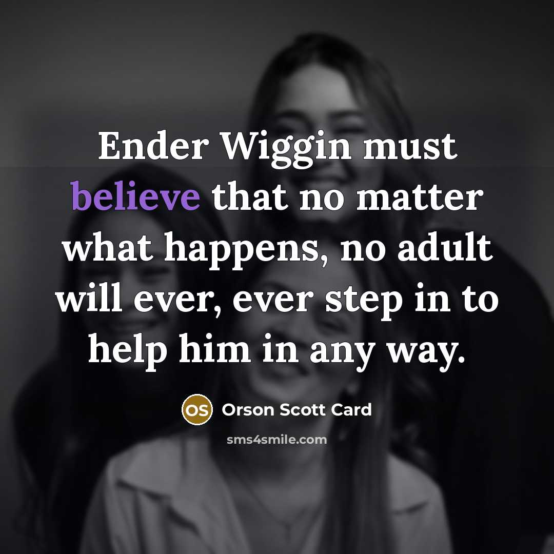 “Ender Wiggin must believe that no matter what happens, no…” quote by Orson Scott Card