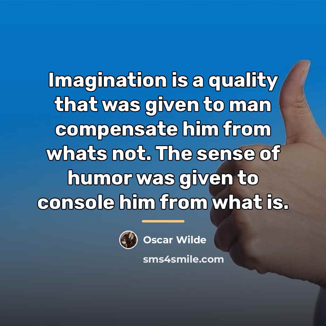 “Imagination is a quality that was given to man compensate…” quote by Oscar Wilde