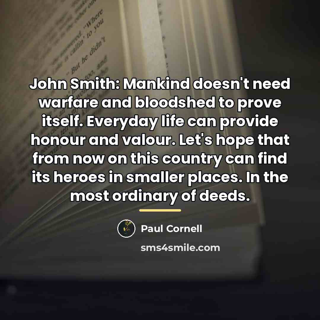 “John Smith: Mankind doesn't need warfare and bloodshed to prove…” quote by Paul Cornell