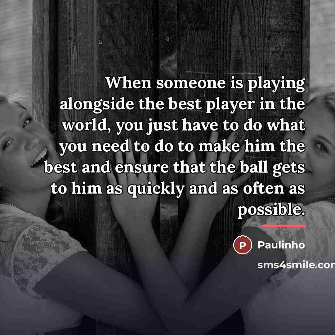 “When someone is playing alongside the best player in the…” quote by Paulinho