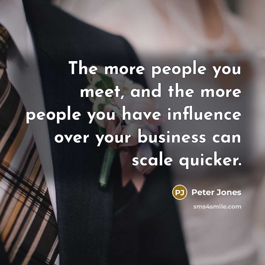 “The more people you meet, and the more people you…” quote by Peter Jones