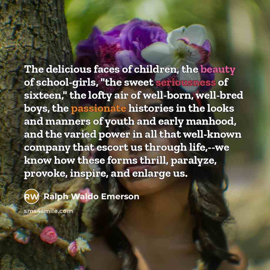 “The delicious faces of children, the beauty of school-girls, "the…” quote by Ralph Waldo Emerson
