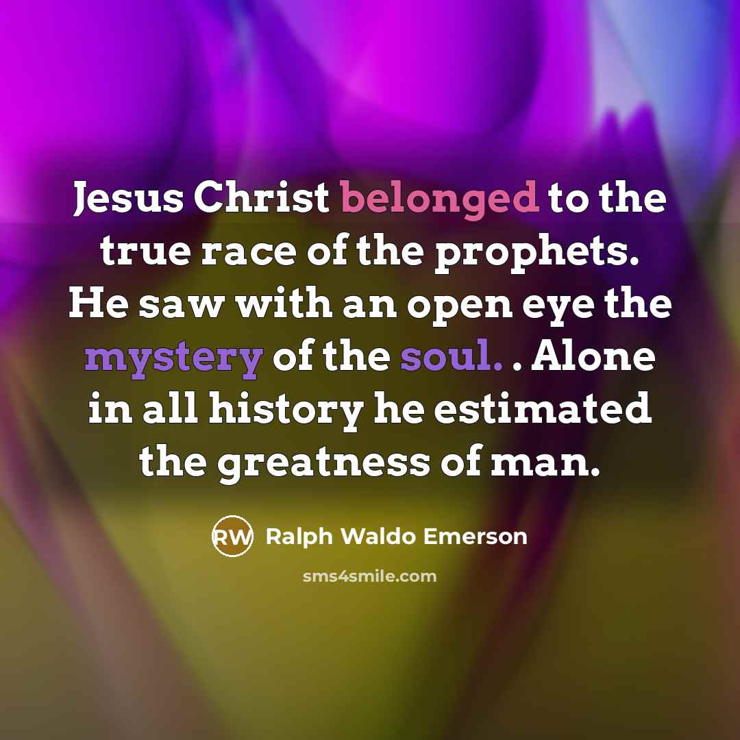 “Jesus Christ belonged to the true race of the prophets.…” quote by Ralph Waldo Emerson