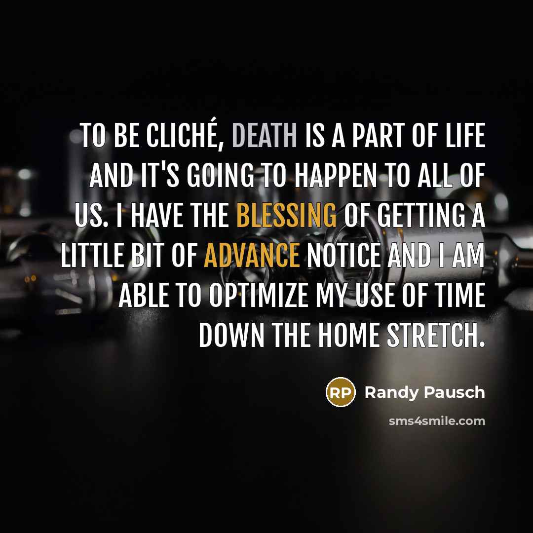 “To be cliché, death is a part of life and…” quote by Randy Pausch