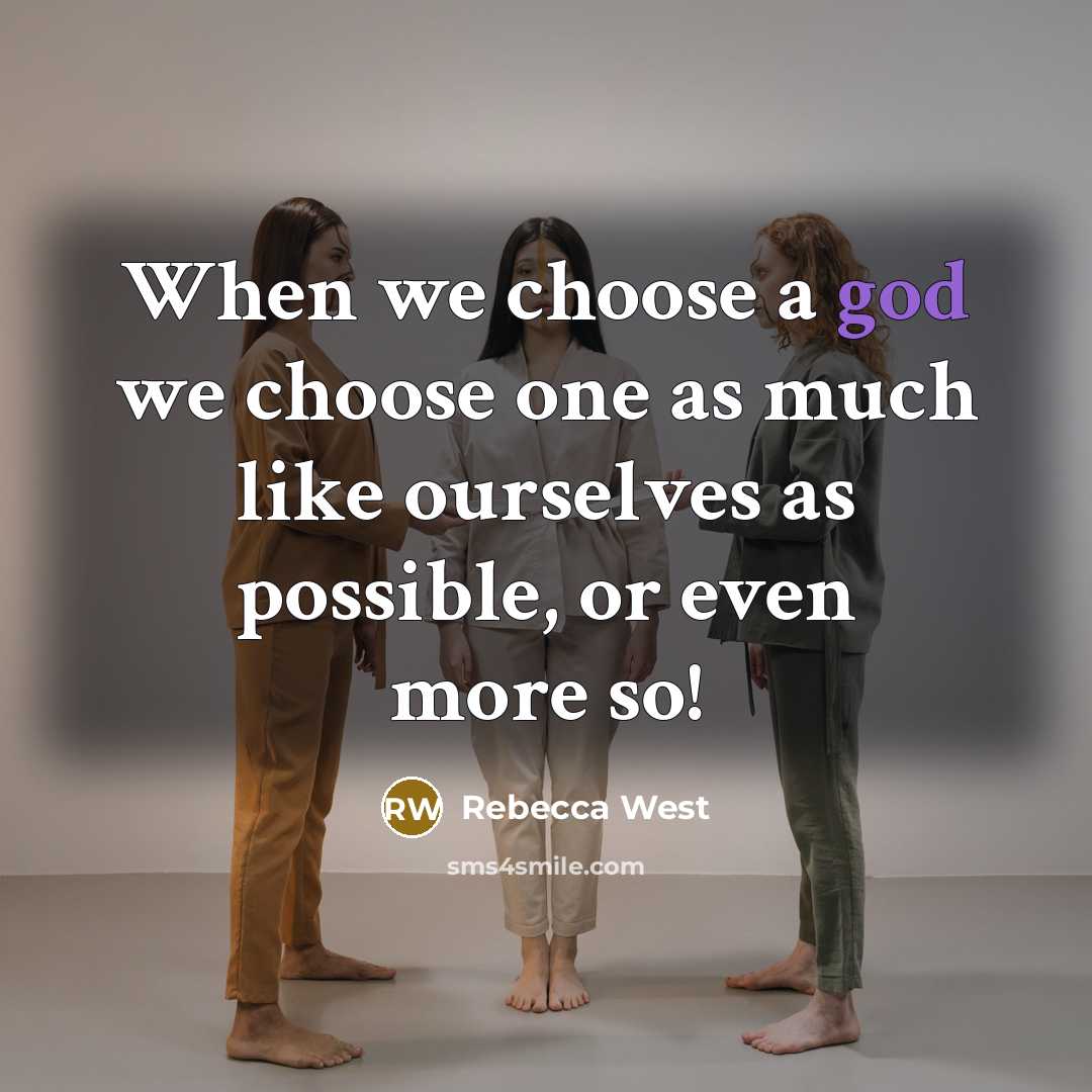 “When we choose a god we choose one as much…” quote by Rebecca West