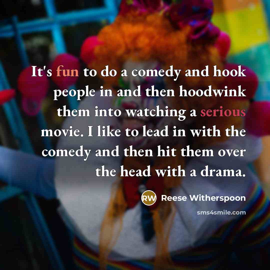 “It's fun to do a comedy and hook people in…” quote by Reese Witherspoon