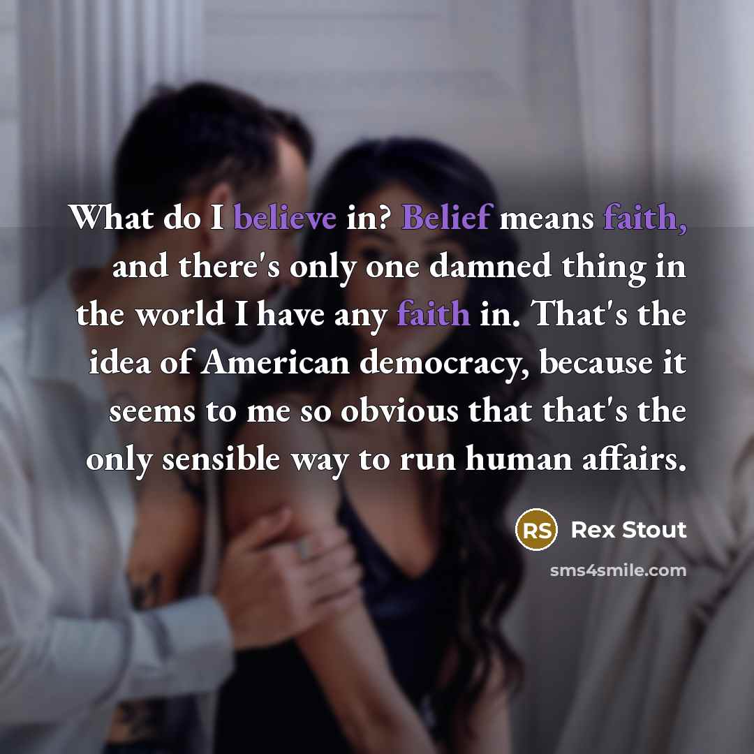 “What do I believe in? Belief means faith, and there's…” quote by Rex Stout