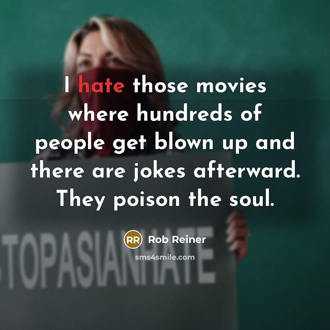 “I hate those movies where hundreds of people get blown…” quote by Rob Reiner