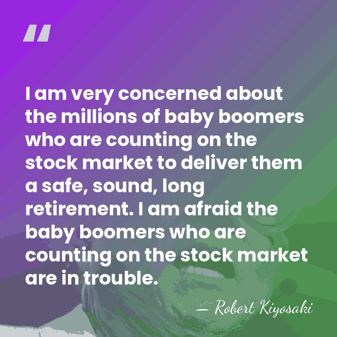 I am very concerned about the millions of baby boomers who are&hellip; - Robert Kiyosaki