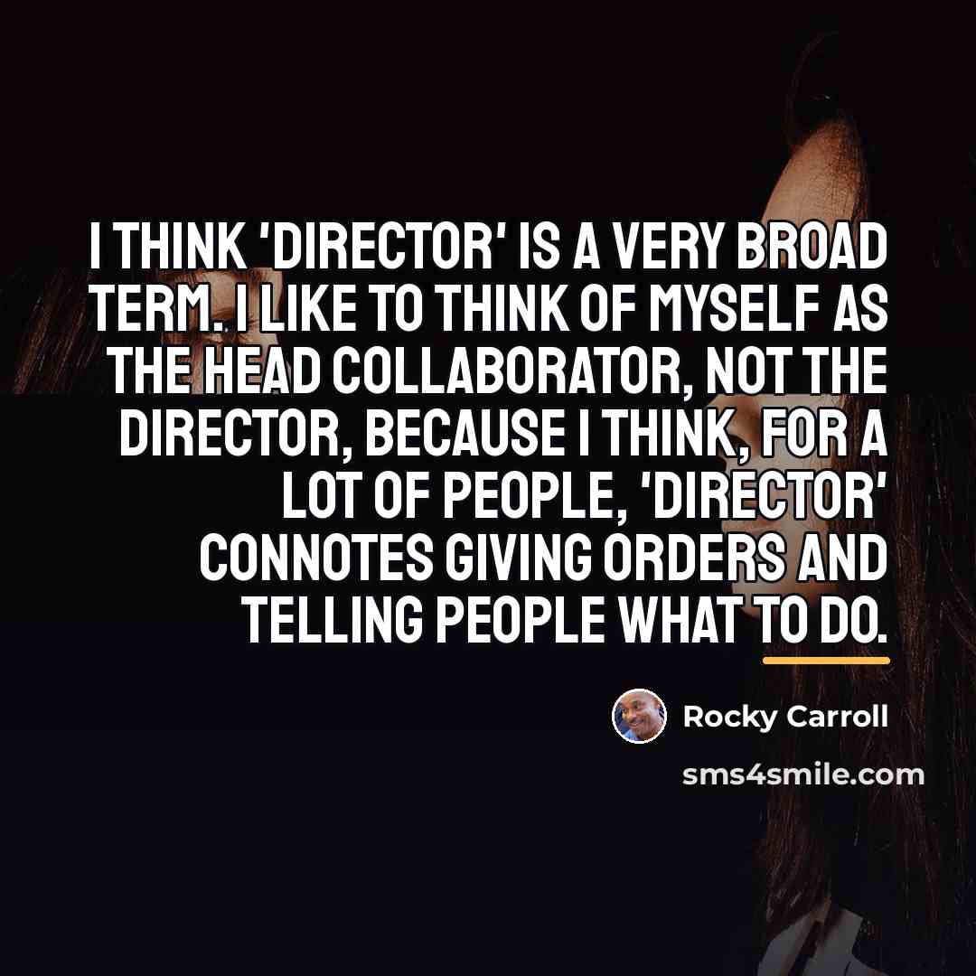 “I think 'director' is a very broad term. I like…” quote by Rocky Carroll