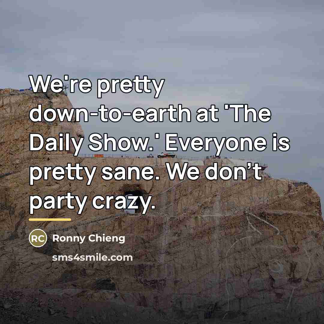 “We're pretty down-to-earth at 'The Daily Show.' Everyone is pretty…” quote by Ronny Chieng