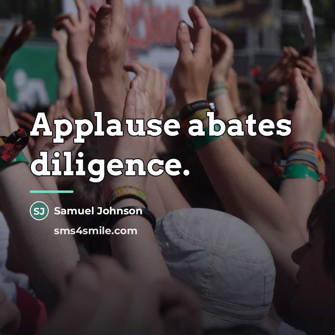 “Applause abates diligence.…” quote by Samuel Johnson