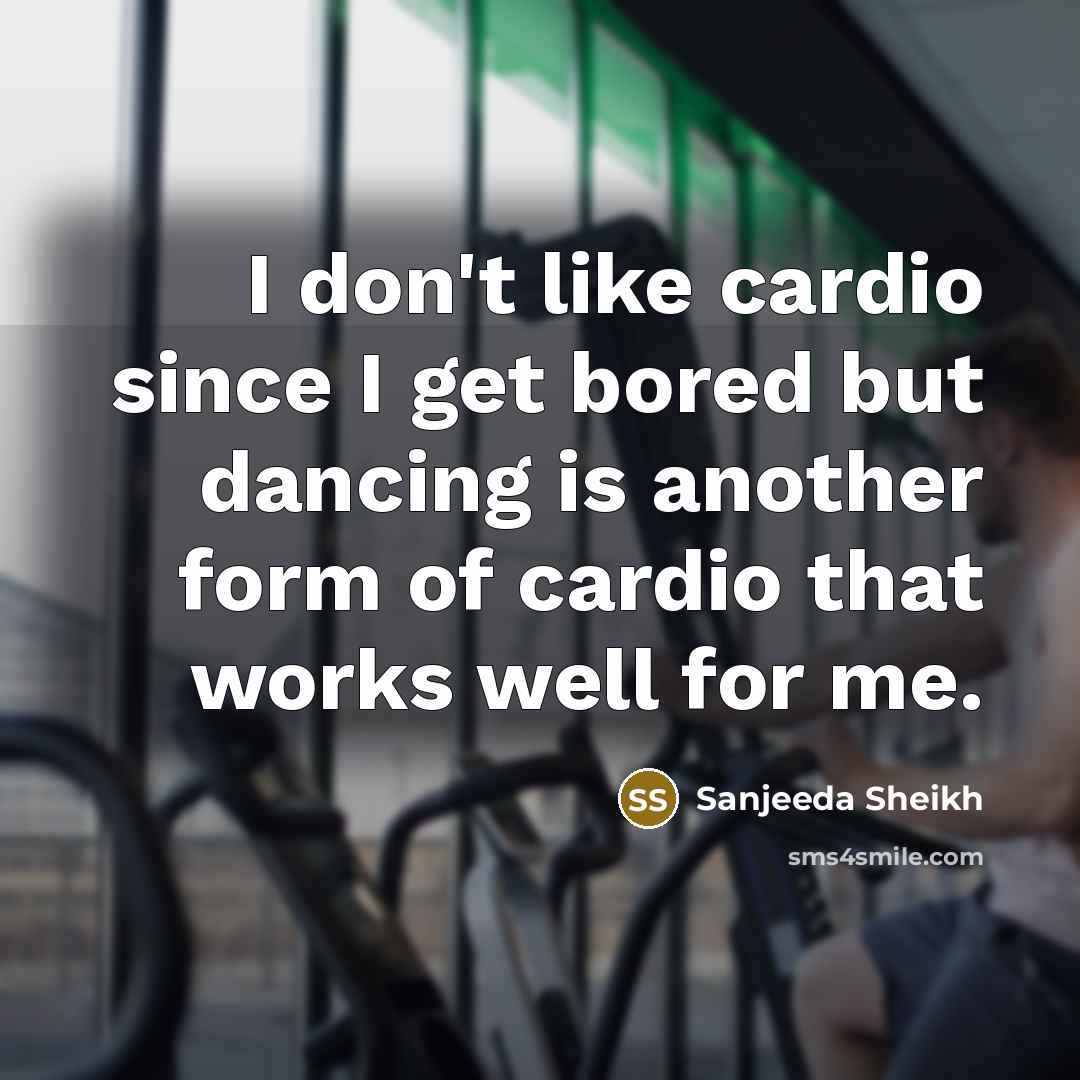 “I don't like cardio since I get bored but dancing…” quote by Sanjeeda Sheikh