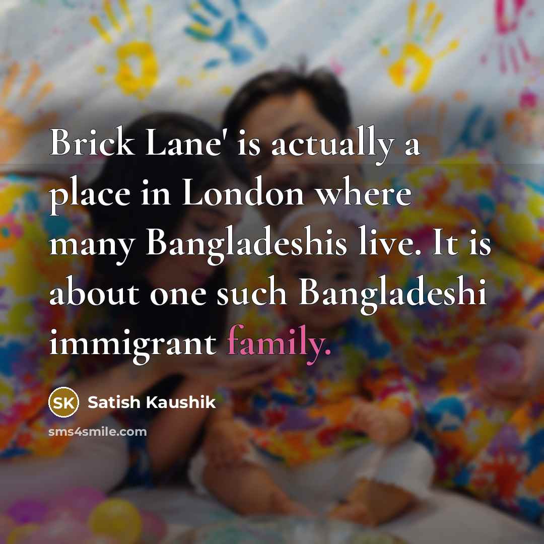 “Brick Lane' is actually a place in London where many…” quote by Satish Kaushik