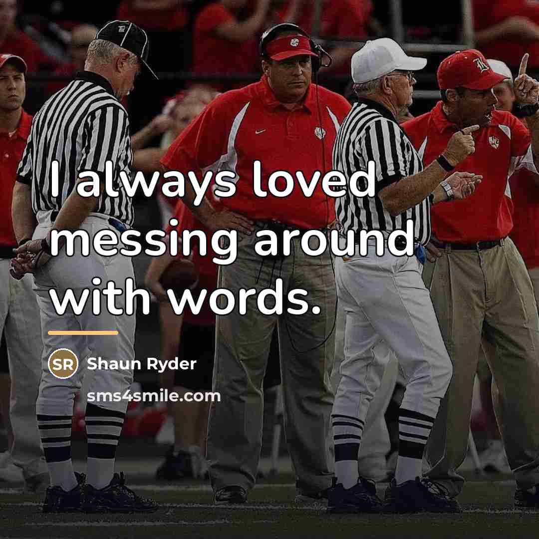 “I always loved messing around with words.…” quote by Shaun Ryder