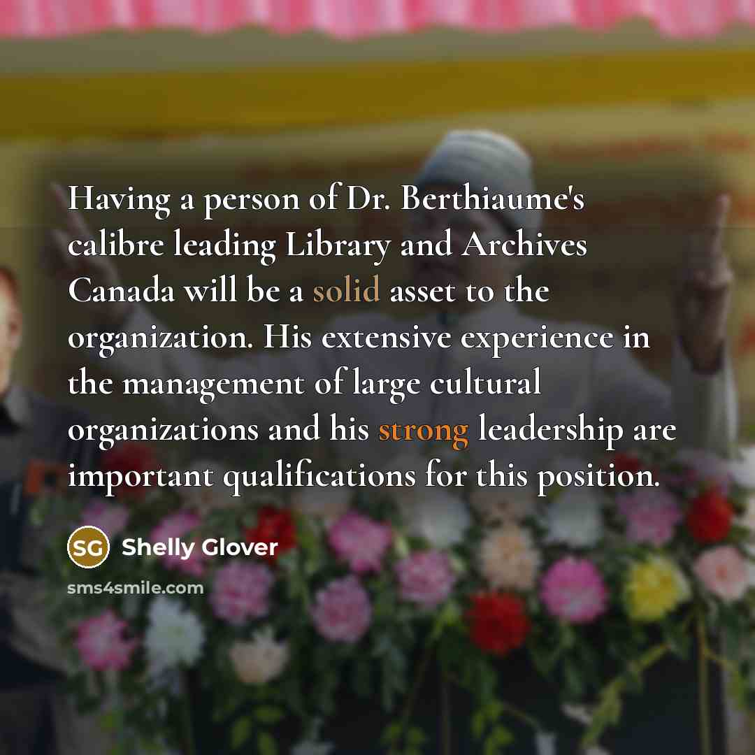 “Having a person of Dr. Berthiaume's calibre leading Library and…” quote by Shelly Glover