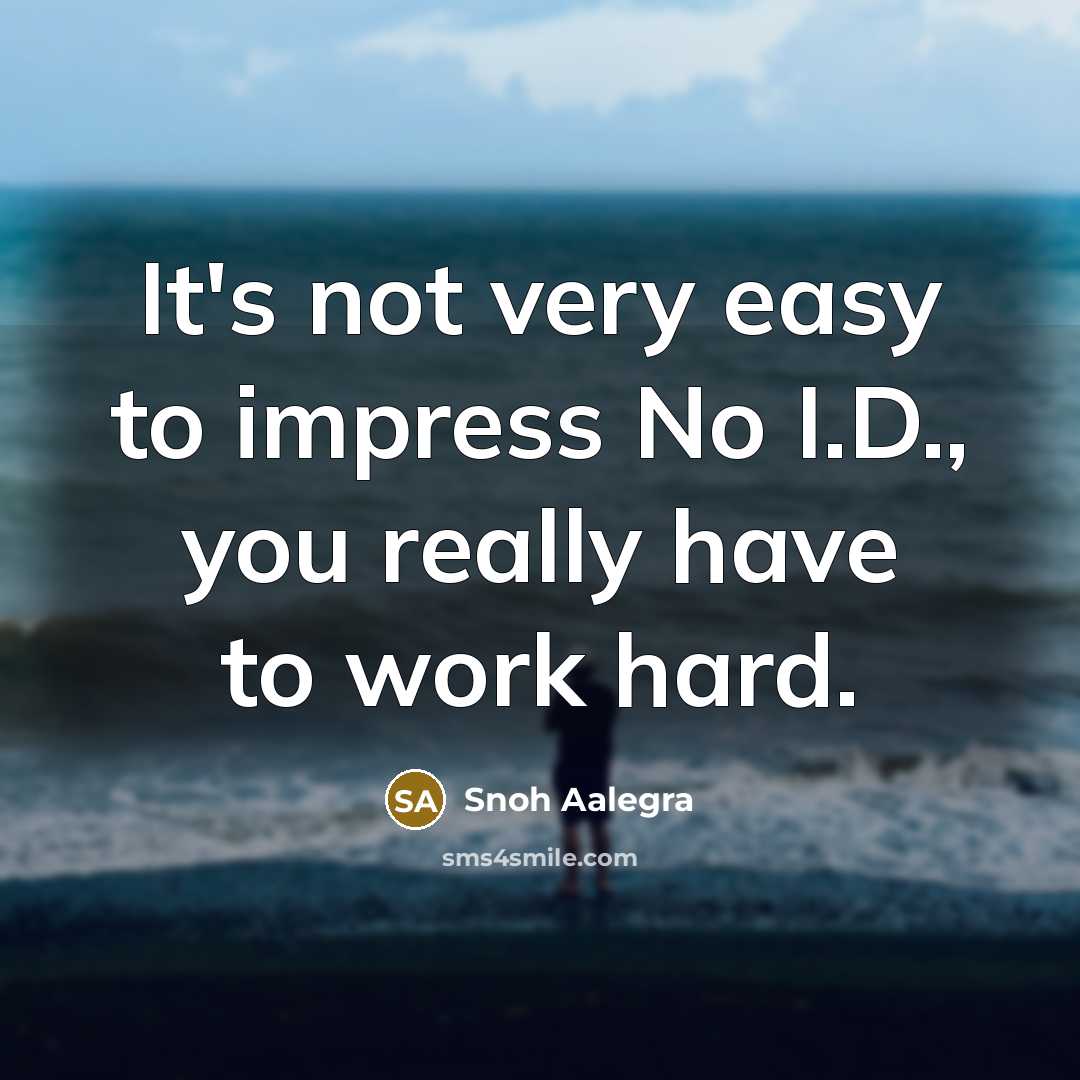 “It's not very easy to impress No I.D., you really…” quote by Snoh Aalegra