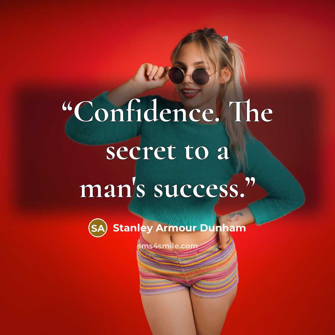 “Confidence. The secret to a man's success.” quote by Stanley Armour Dunham