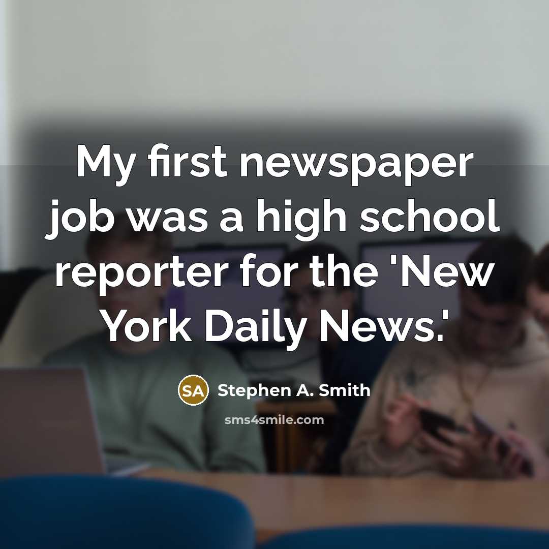“My first newspaper job was a high school reporter for…” quote by Stephen A. Smith