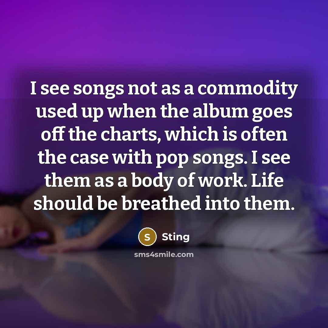 “I see songs not as a commodity used up when…” quote by Sting