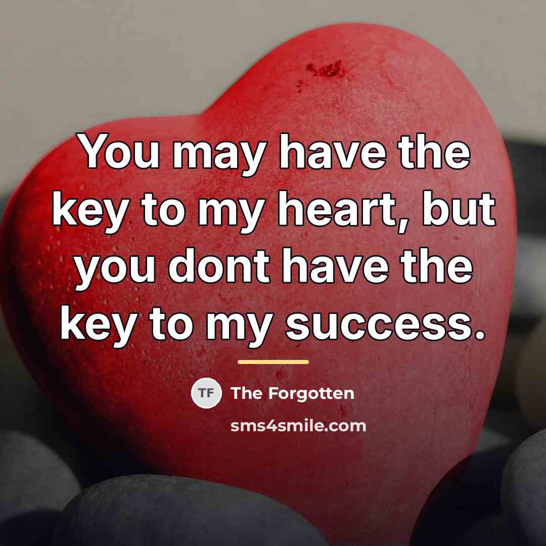 “You may have the key to my heart, but you…” quote by The Forgotten