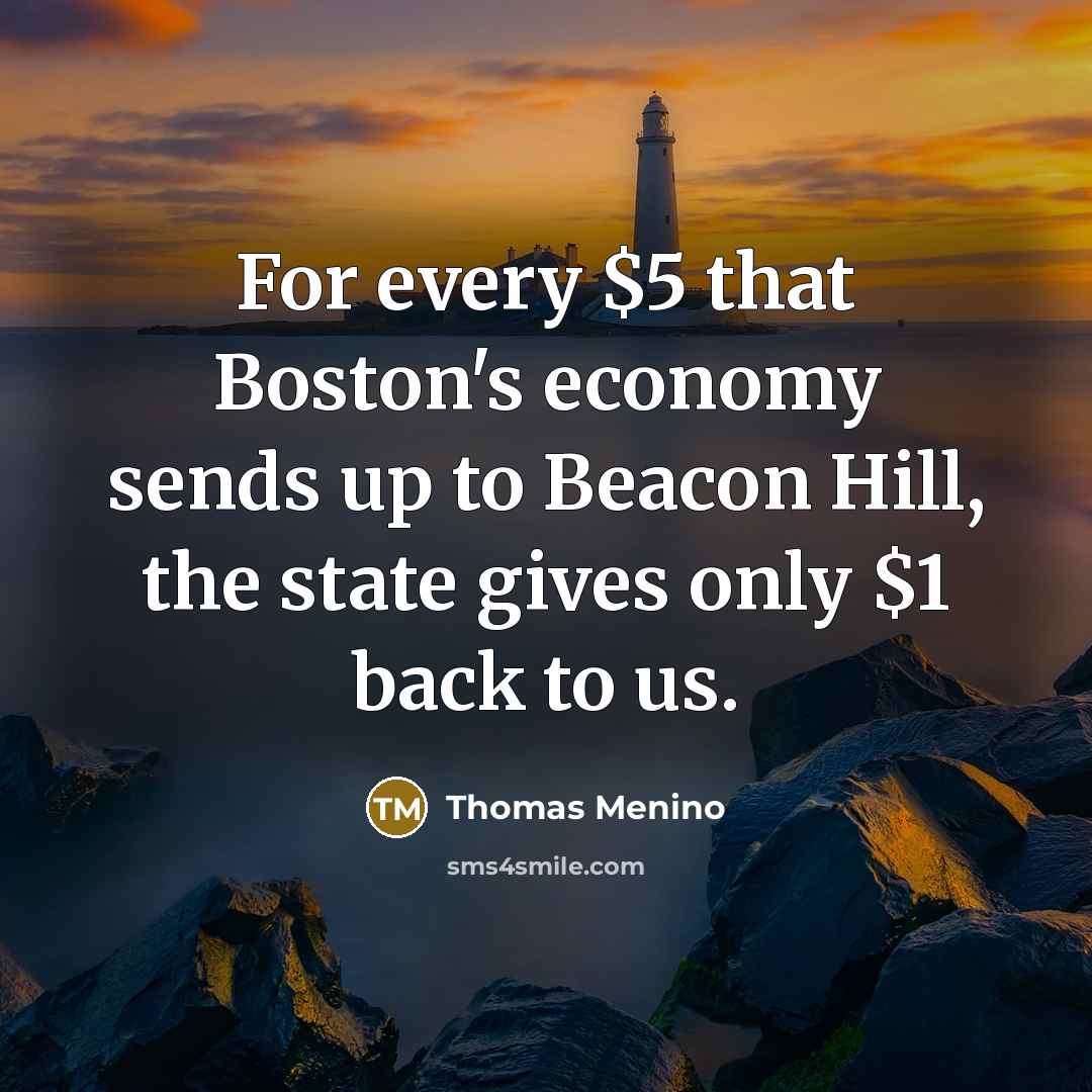 “For every $5 that Boston's economy sends up to Beacon…” quote by Thomas Menino