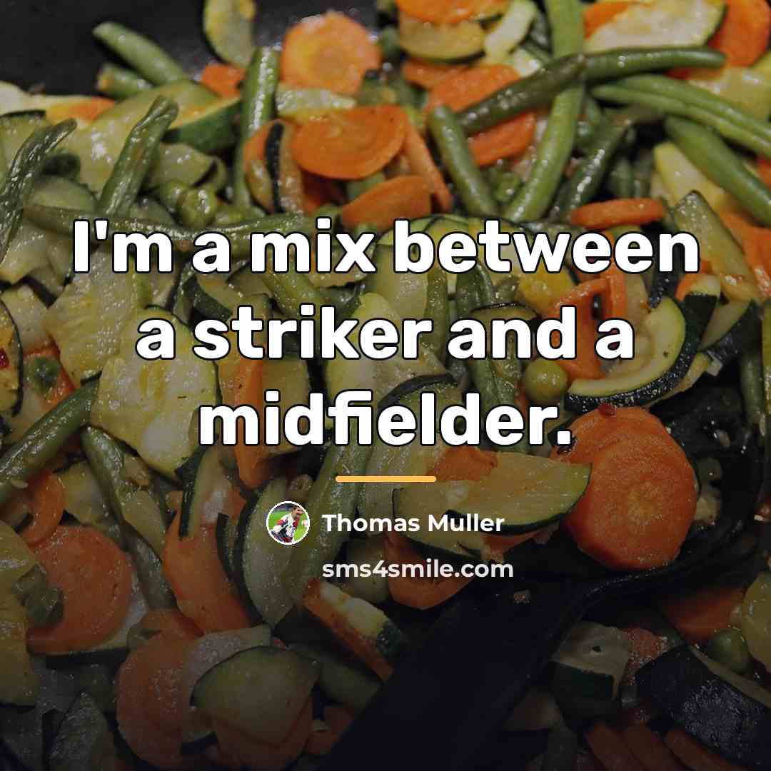 “I'm a mix between a striker and a midfielder.…” quote by Thomas Muller