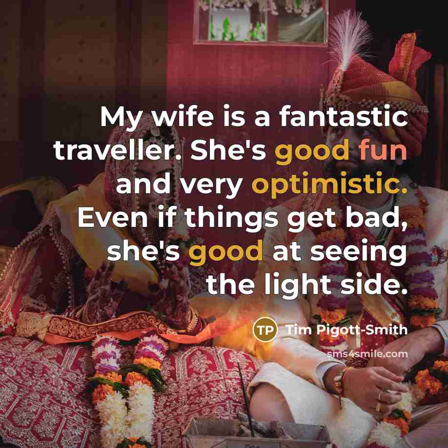 “My wife is a fantastic traveller. She's good fun and…” quote by Tim Pigott-Smith