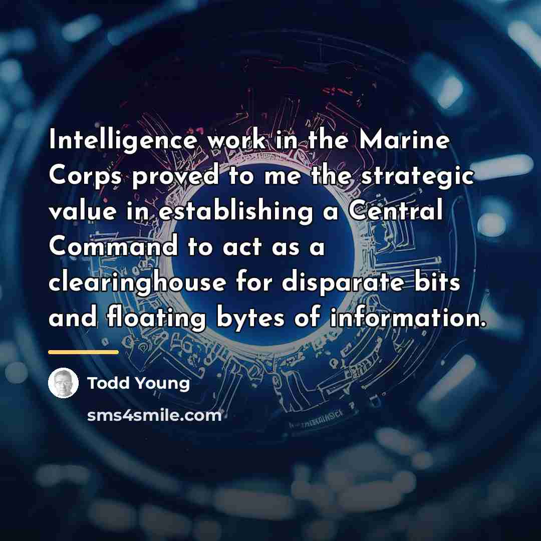 “Intelligence work in the Marine Corps proved to me the…” quote by Todd Young