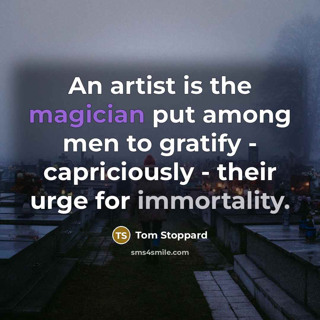 “An artist is the magician put among men to gratify…” quote by Tom Stoppard