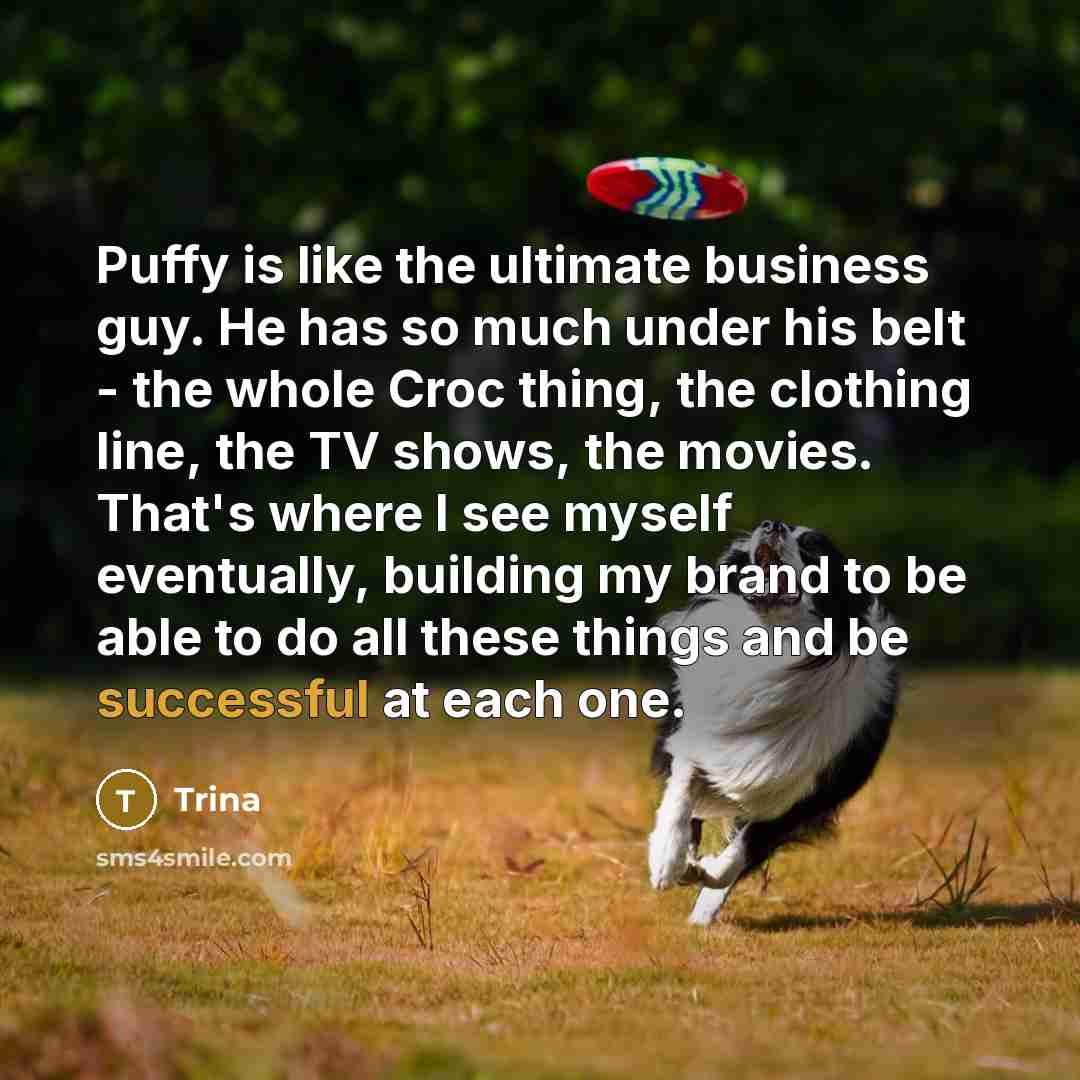 “Puffy is like the ultimate business guy. He has so…” quote by Trina
