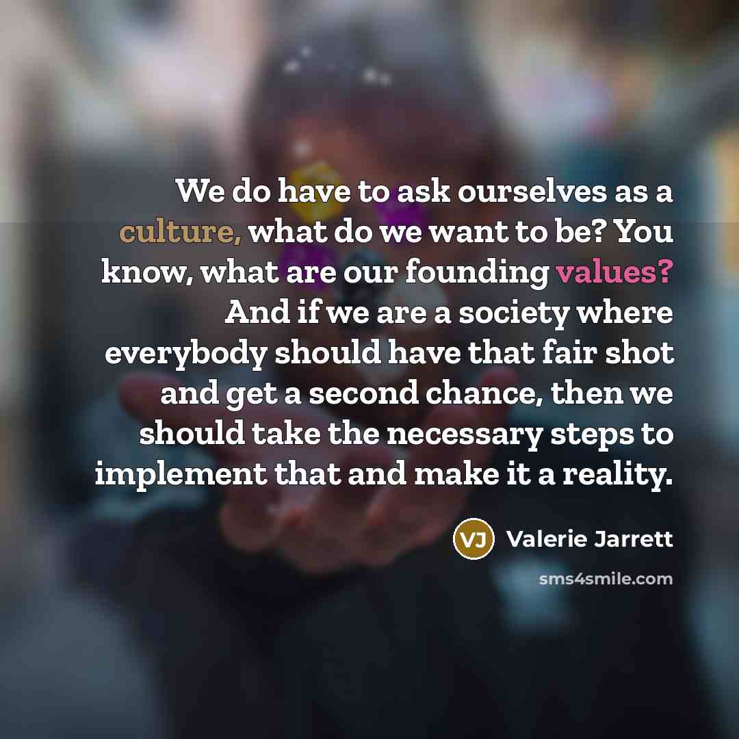 “We do have to ask ourselves as a culture, what…” quote by Valerie Jarrett