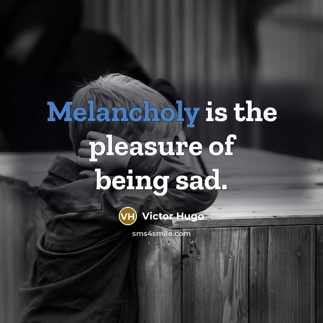 “Melancholy is the pleasure of being sad.…” quote by Victor Hugo