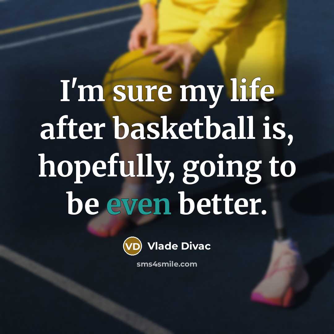 “I'm sure my life after basketball is, hopefully, going to…” quote by Vlade Divac