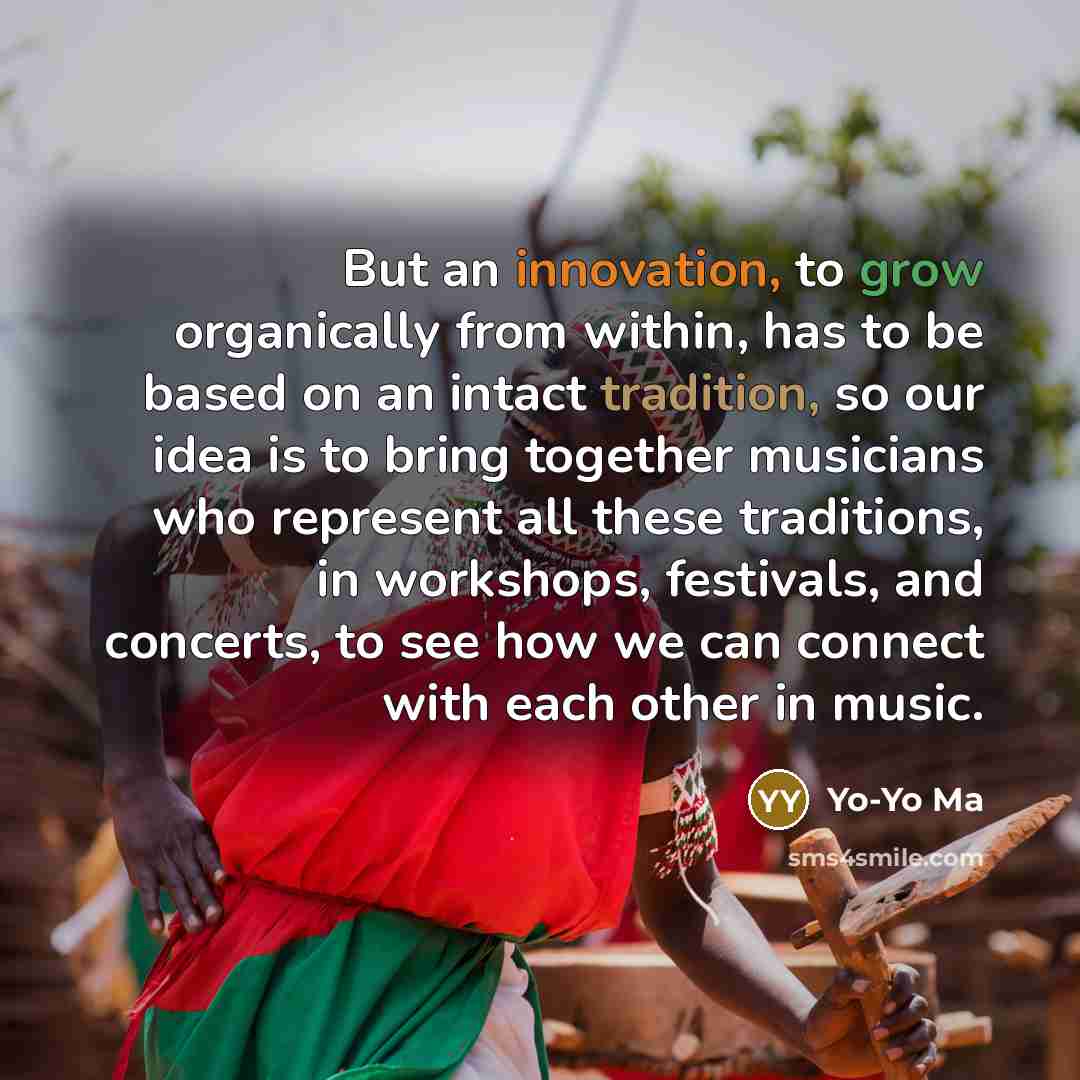 “But an innovation, to grow organically from within, has to…” quote by Yo-Yo Ma
