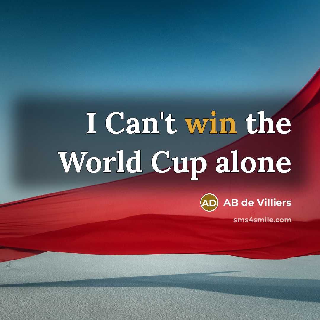 “I Can't win the World Cup alone…” quote by AB de Villiers