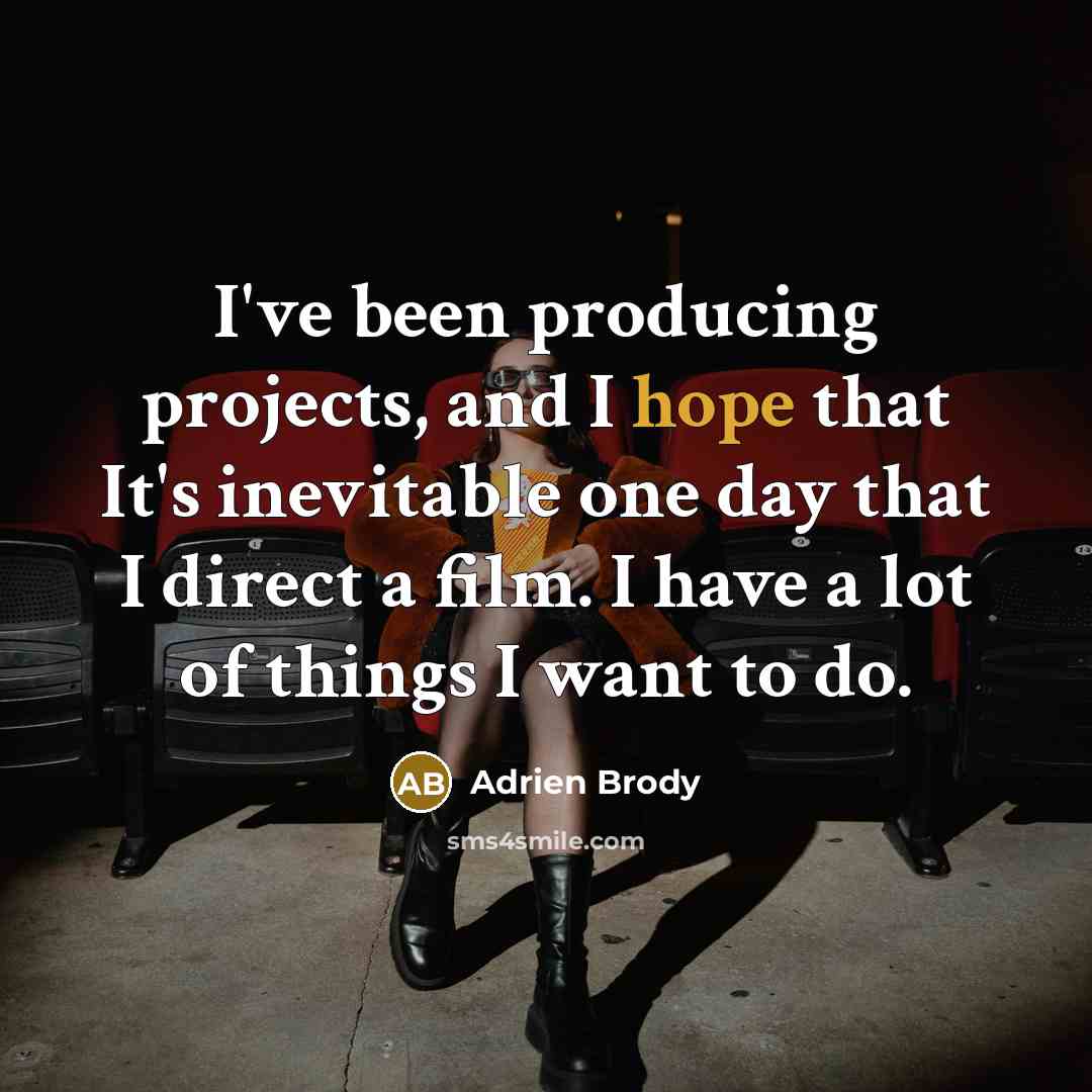 “I've been producing projects, and I hope that It's inevitable…” quote by Adrien Brody