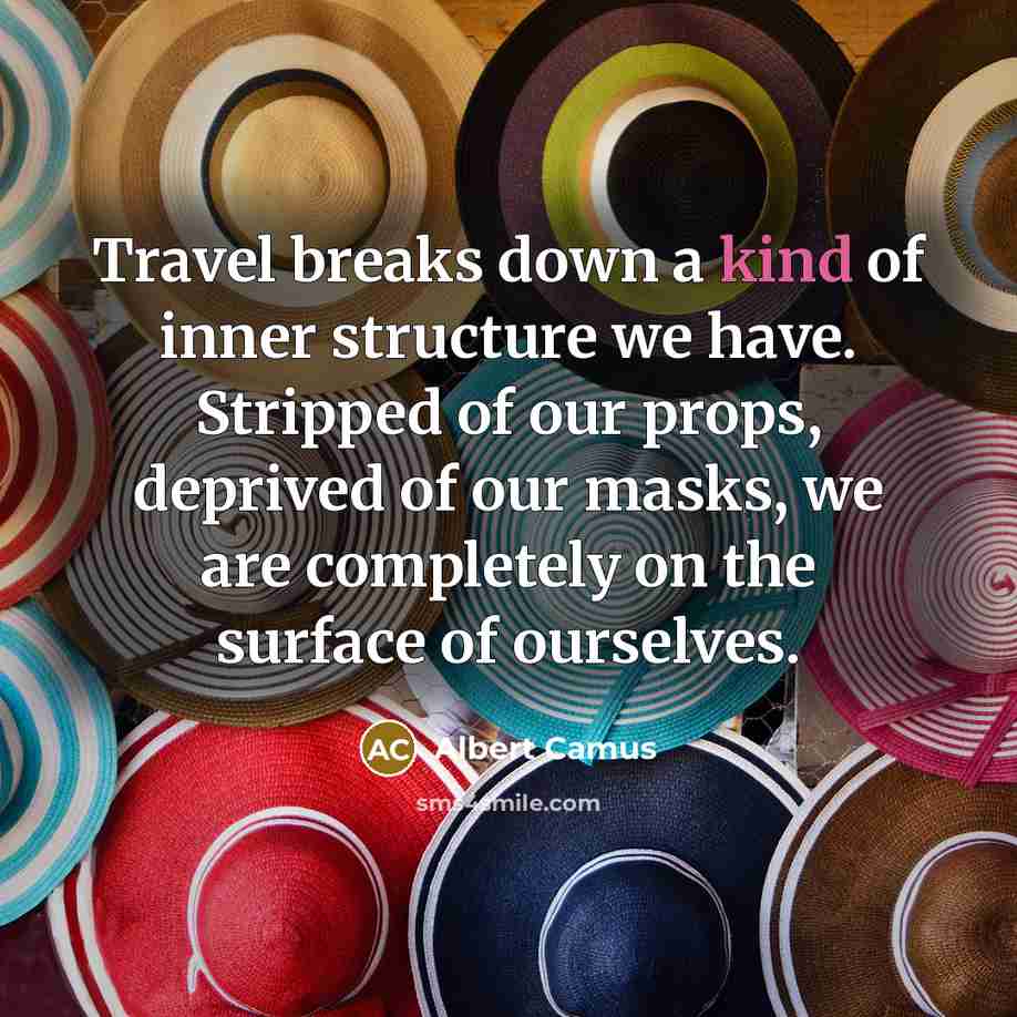 “Travel breaks down a kind of inner structure we have.…” quote by Albert Camus