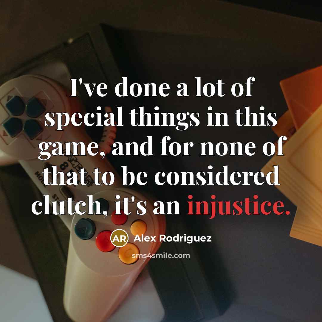 “I've done a lot of special things in this game,…” quote by Alex Rodriguez