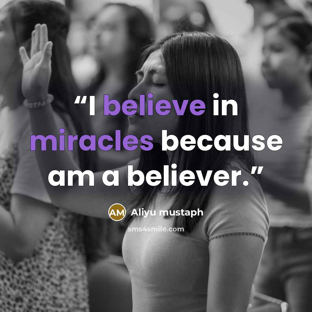 “I believe in miracles because am a believer.” quote by Aliyu mustaph