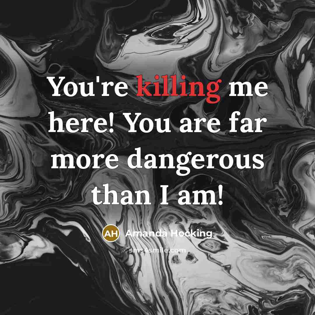 “You're killing me here! You are far more dangerous than…” quote by Amanda Hocking
