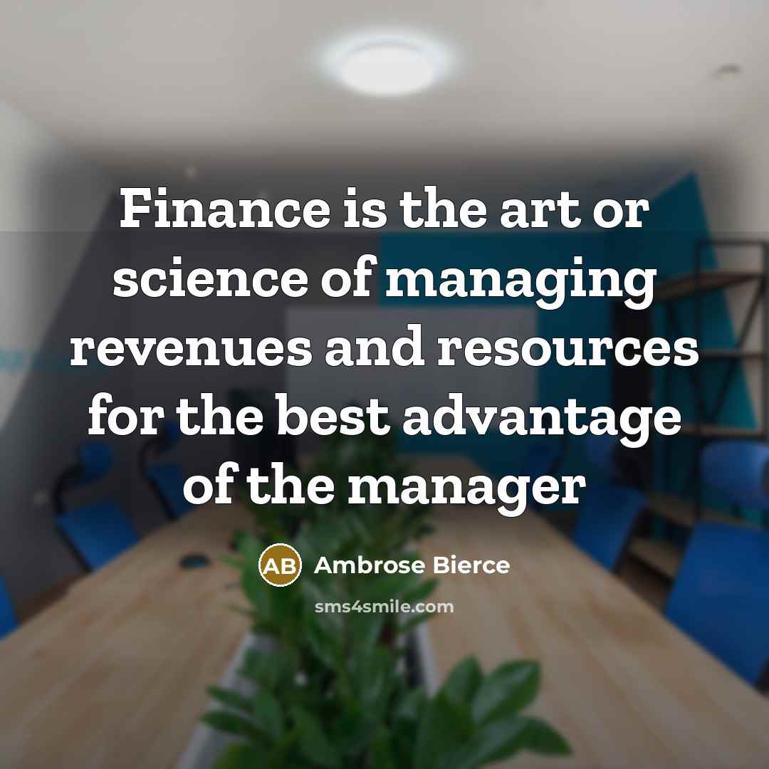 “Finance is the art or science of managing revenues and…” quote by Ambrose Bierce