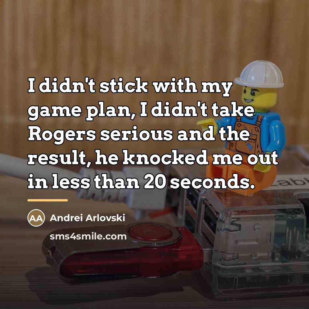 “I didn't stick with my game plan, I didn't take…” quote by Andrei Arlovski